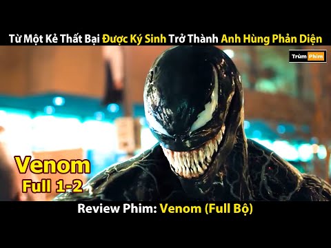 Review Phim: Từ Một Kẻ Thất Bại Được Ký Sinh Trở Thành Anh Hùng Phản Diện | Tóm Tắt Venom Full (1-2)