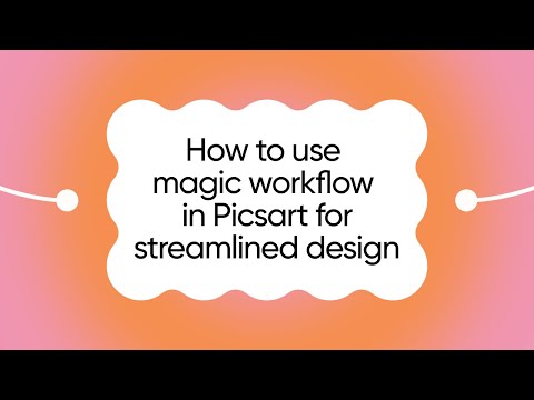 How to Use Magic Workflow in Picsart for Streamlined Design