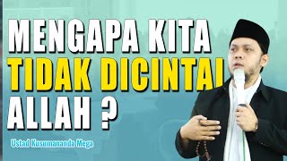 Mengapa Kita Tidak Dicintai Allah? Ustad Kusumananda Mega