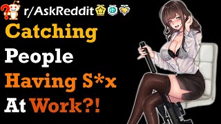 CAUGHT Getting LAID At Work.. | Reddit Stories | r/AskReddit | CAN’T BELIEVE