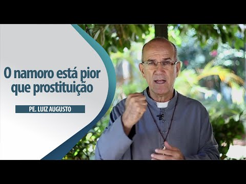 Padre Luiz Augusto: O namoro está pior que prostituição