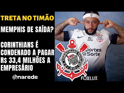 MEMPHIS FICA? PATROCINADORA PERMANECE? CORINTHIANS É CONDENADO A PAGAR R$ 33,4 MILHÕES A EMPRESÁRIO