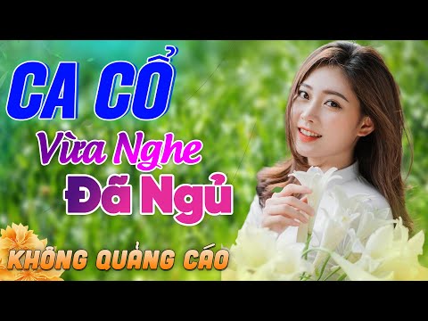 628 Bài Ca Vọng Cổ Bất Hủ KHÔNG QUẢNG CÁO Thuốc Ngủ Về Đêm HAY ĐẮM ĐUỐI - Album Ca Cổ Dễ Ngủ