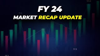 FY 24 Market Recap update