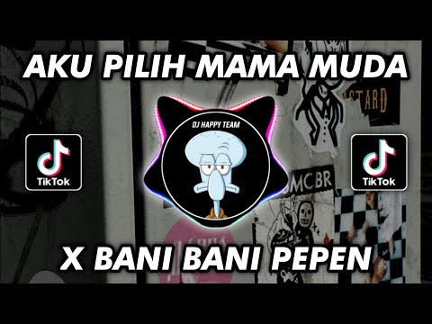 DJ AKU PILIH MAMA MUDA GOYANG SAMPAI PAGI X BANI BANI PEPEN