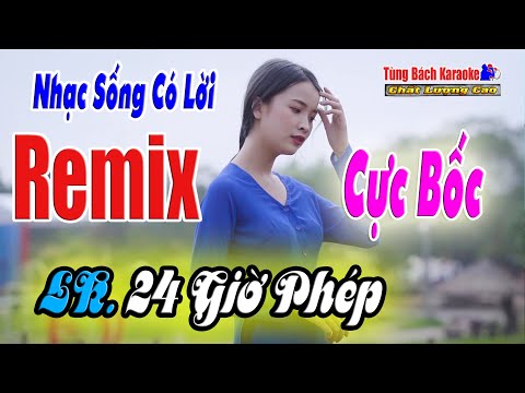 Remix || Nhạc Sống Có Lời Cực Bốc – LK 24 Giờ Phép – Nhạc Sống Tùng Bách