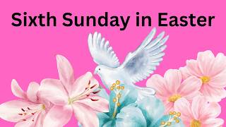 6th Sunday of Easter 2026