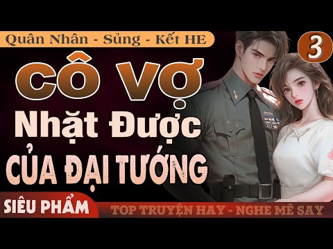 [Phần 3 - Lễ Cưới] Cô Vợ Nhặt Được Của Đại Tướng FULL | Truyện Ngôn Tình Đêm Khuya Mới Hấp Dẫn