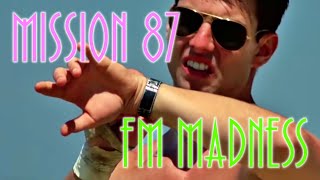 Mission 87 - FM Madness