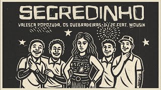 Valesca Popozuda, Os Quebradeiras, DJ 2F, Mousik - Segredinho