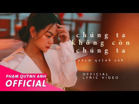 Chúng Ta Không Còn Chúng Ta | Official Lyric Video | Phạm Quỳnh Anh