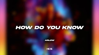 Arlow - How Do You Know [NCS Lyrics]
