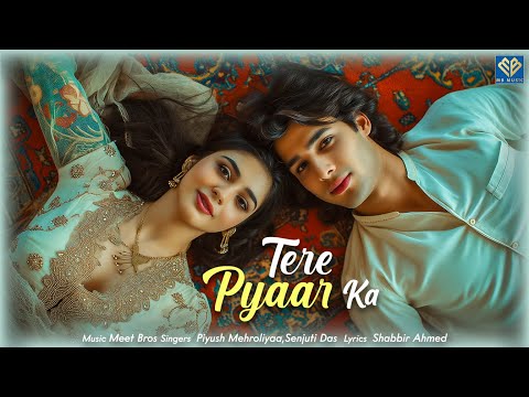 Tere Pyaar Ka - Meet Bros | Piyush Mehroliyaa | Senjuti Das | Shabbir Ahmed