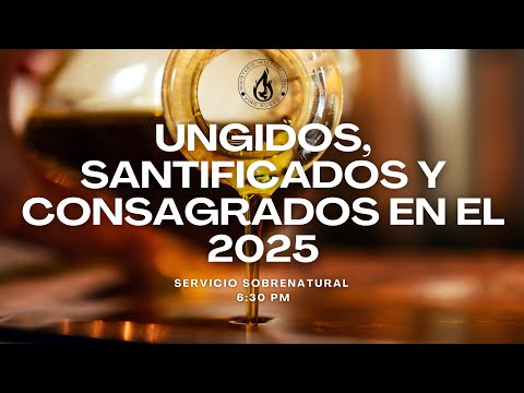 UNGIDOS, SANTIFICADOS Y CONSAGRADOS EN EL 2025