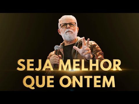 SEJA MELHOR QUE ONTEM! Pastor Claudio Duarte