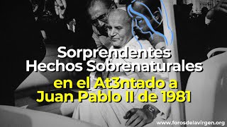 Sorprendentes Hechos Sobrenaturales en el At3ntado a Juan Pablo II en 1981