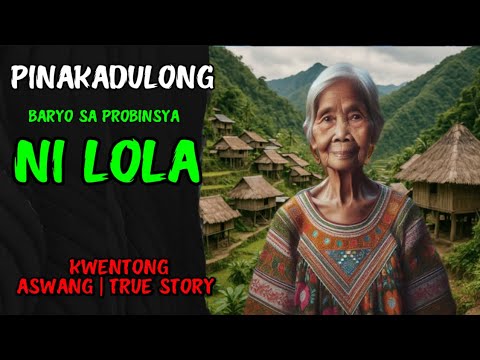 PINAKADULONG BARYO SA PROBINSYA NI LOLA | KWENTONG ASWANG | TRUE STORY