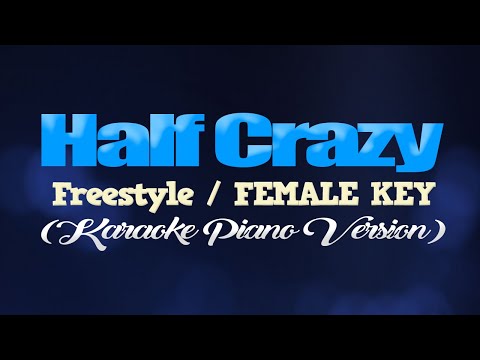 HALF CRAZY – Freestyle/FEMALE KEY (KARAOKE PIANO VERSION)