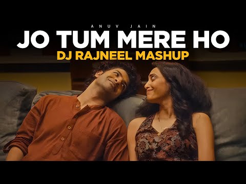 Jo Tum Mere Ho - Anuv Jain | DJ Rajneel Mashup