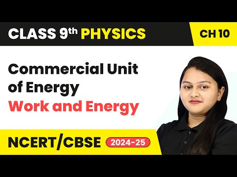 Commercial Unit of Energy - Work and Energy | Class 9 Physics Chapter 10 | CBSE 2024-25