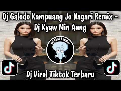 DJ GALODO KAMPUANG JO NAGARI REMIX - DJ KYAW MIN AUNG VIRAL TIKTOK TERBARU 2026 YANG PALING CANDU