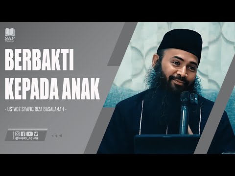 BERBAKTI KEPADA ANAK | USTADZ SYAFIQ RIZA BASALAMAH