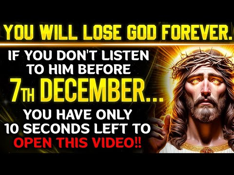 🔴 YOU WILL LOSE GOD FOREVER. IF YOU DON'T LISTEN TO HIM BEFORE 7TH DECEMBER... | #godmessage #jesus