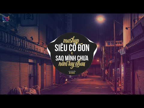 (Mashup Bánh Cuốn) Siêu Cô Đơn Đơn x Sao Mình Chưa Nắm Tay Nhau | Rồi Mùa Yêu Thương Dần Đang Đến