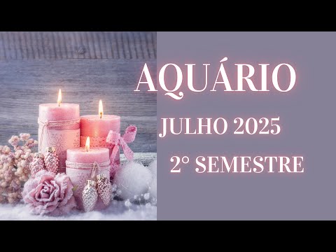AQUÁRIO - JULHO & 2° SEMESTRE - UM FATOR PESSOAL TE DARÁ CORAGEM PRA MUDAR