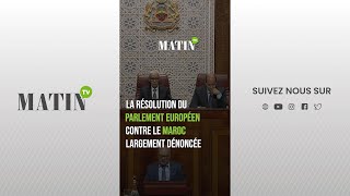 La résolution du Parlement européen contre le Maroc largement dénoncée 