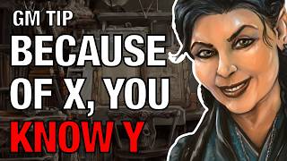 Because of X, You Know Y – Lazy GM Tip