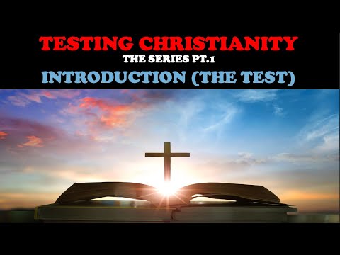 TESTING CHRISTIANITY (PT. 1) INTRODUCTION (THE TEST)