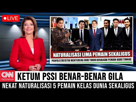 LANGSUNG VIRAL! KETUM PSSI ERICK TOHIR BENAR-BENAR GILA, LANGSUNG NATURALISASI 5 PEMAIN SEKALIGUS