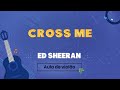 Cross Me - Ed Sheeran