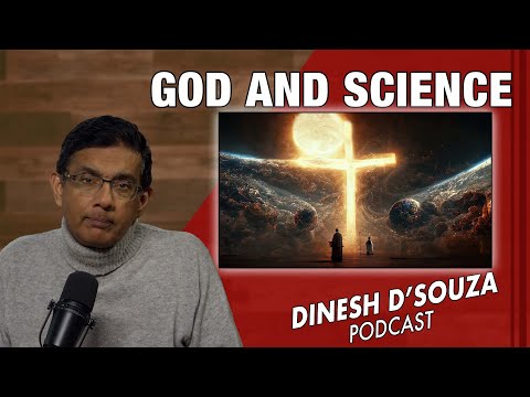 GOD AND SCIENCE Dinesh D’Souza Podcast Ep979