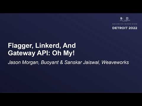 Flagger, Linkerd, And Gateway API: Oh My! - Jason Morgan, Buoyant & Sanskar Jaiswal, Weaveworks