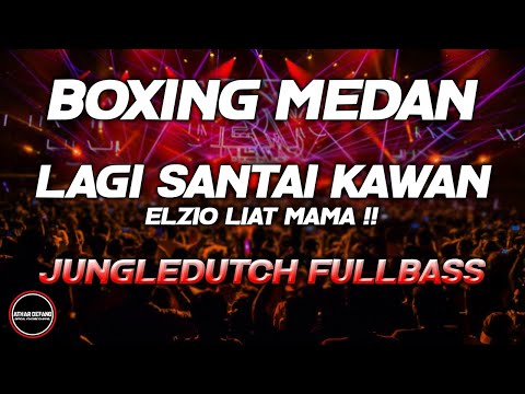 DJ BOXING MEDAN BASS BETON - DJ WHOP LAGI SANTAI KAWAN X ELZIO LIAT MAMA JUNGLEDUTCH FULLBASS 2024