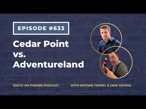 Episode 633: Cedar Point vs. Adventureland
