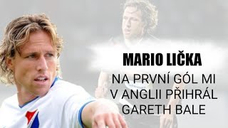 Mario Lička || Na první gól mi v Anglii přihrál Gareth Bale.