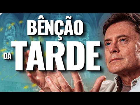 Oração da Tarde - Para Viver uma Semana de Liberação de Bênçãos