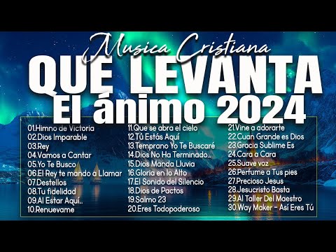 MÚSICA CRISTIANA QUE LEVANTA EL ÁNIMO 2024 - HERMOSAS ALABANZAS CRISTIANAS DE ADORACION 2024