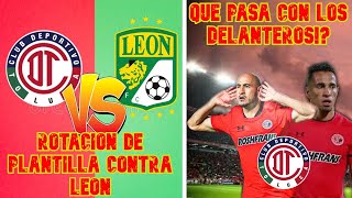 🔥¡ATENCIÓN!🔥TOLUCA ENFRENTA A LEÓN | ROTACIONES EN LA ALINEACIÓN | ¿QUÉ PASA DON LOS DELANTEROS?