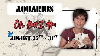 AQUARIUS ♒︎ - "Oh, But I Am" AUGUST 25TH - 31ST | Tarot Card Reading