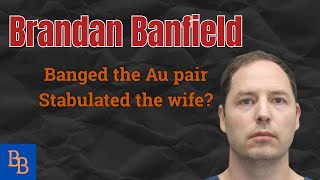 Brendan Banfield Banged the Au Pair, Stabulated the Wife? day 4 part 1