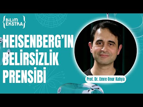 Heisenberg'in belirsizlik prensibi / Prof. Dr. Emre Onur Kahya ile Bilim Ekstra