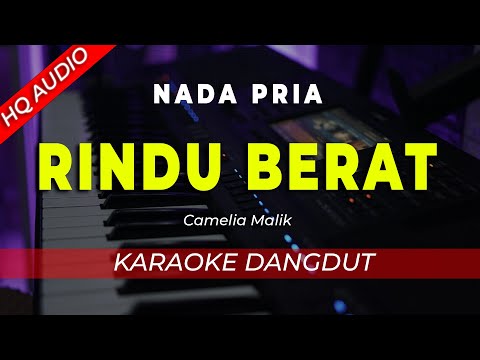 RINDU BERAT – KARAOKE || CAMELIA MALIK/NISA DA7 || DANGDUT ORIGINAL || NADA PRIA COWOK – HQ AUDIO