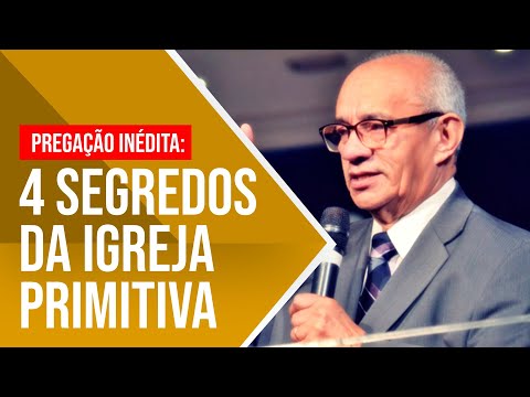QUATRO SEGREDOS DA IGREJA PRIMITIVA - PR. GEZIEL GOMES
