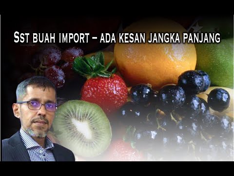 Sst buah import - ada kesan positif jangka panjang