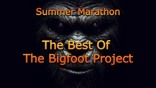 The Best Of The Bigfoot Project Summer Marathon