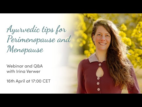 Ayurvedic tips for Perimenopause and Menopause - Webinar with Irina Verwer